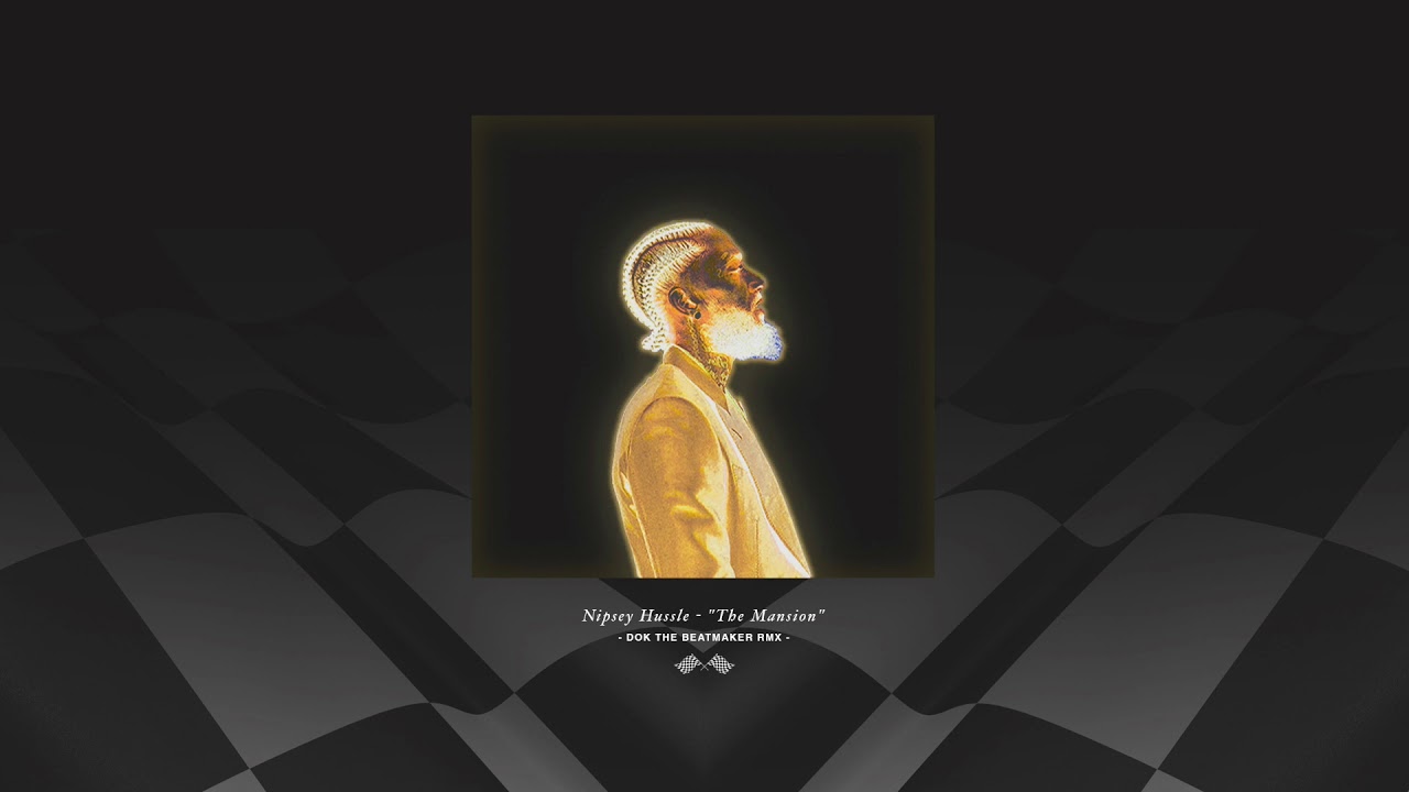 02 - NIPSEY HUSSLE - THE MANSION RMX (Prod. Dok The Beatmaker)