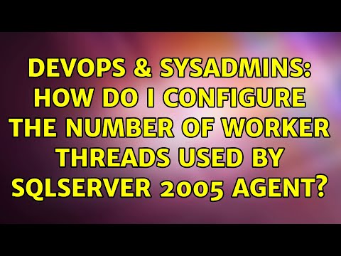 DevOps & SysAdmins: How do I configure the number of worker threads used by SqlServer 2005 Agent?