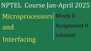Week-0 Solution |Microprocessors And Interfacing- | NPTEL Course Jan-April 2025| InfoXel