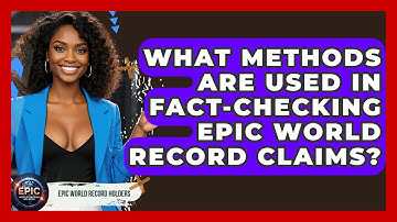 What Methods Are Used in Fact-Checking Epic World Record Claims? - Epic World Record Holders