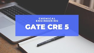 GATE CH CRE 5 - Chapter 2 - Ideal Reactors Wealth