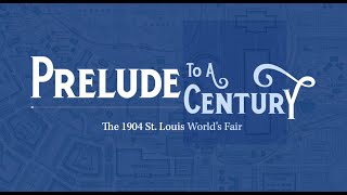 Prelude to a Century: A New Look at St. Louis's 1904 World's Fair