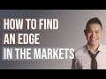 How to Find An Edge in the Markets (Proven Method)