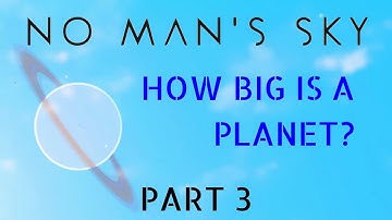 HOW BIG IS A PLANET in No Man