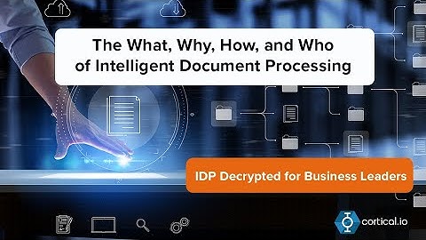 IDP decrypted:: The What, Why, How, and and Who of Intelligent Document Processing