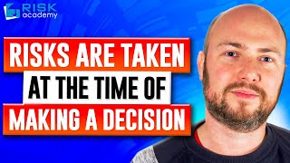 125. Risks are taken at the time of making a decision
