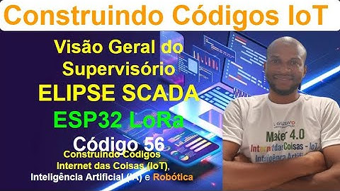 Código 56 - Visão Geral do Supervisório - Elipse SCADA na Escola IoT - Construindo Códigos IoT