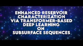 ENHANCED RESERVOIR CHARACTERIZATION VIA TRANSFORMER BASED DEEP LEARNING ON SUBSURFACE SEQUENCES
