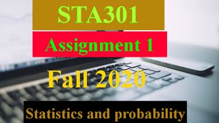 STA301 Assignment 1 Fall 2020, correct solution by NASRULLAH