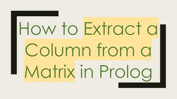 How to Extract a Column from a Matrix in Prolog