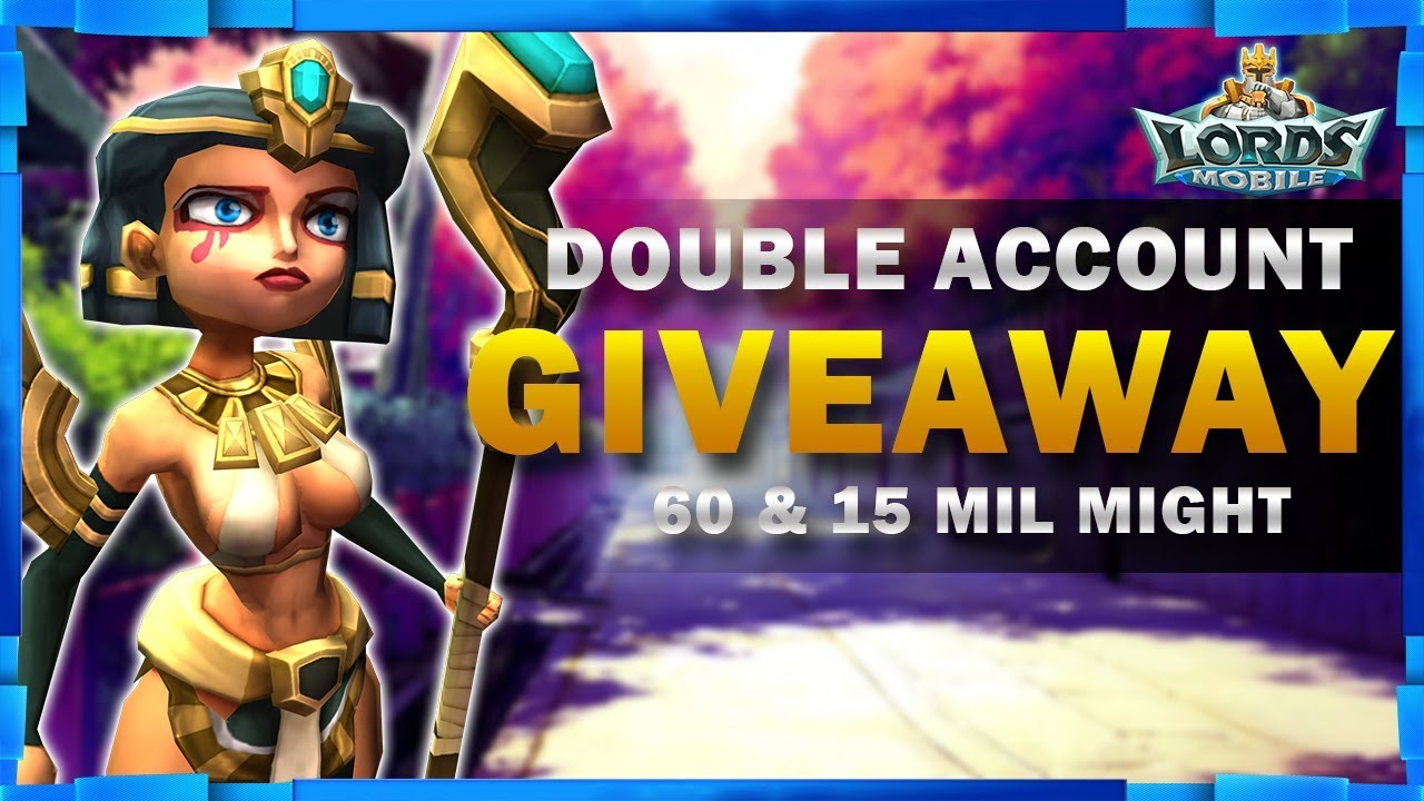 DOUBLE ACCOUNT GIVEAWAY - 60 & 15 MILLION MIGHT ACCOUNT - MISTER BP GAMING - LORDS MOBILE