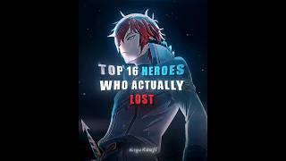 Top 16 Heroes Who Actually Lost