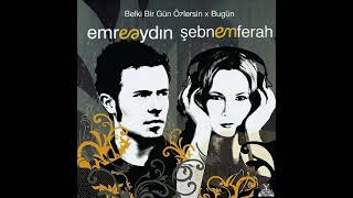 Emre Aydın & Şebnem Ferah - Belki Bir Gün Özlersin & Bugün