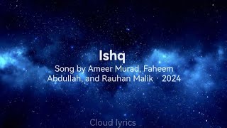 Ishq — Faheem Abdullah | Rauhan Malik | Amir Ameer | Lyrics | Cloud Lyrics ☁️