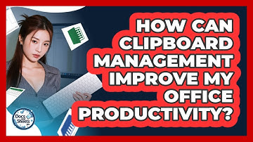 How Can Clipboard Management Improve My Office Productivity? - Docs and Sheets Pro