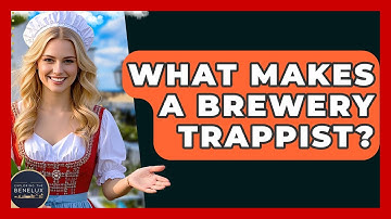 What Makes A Brewery Trappist? - Exploring The Benelux