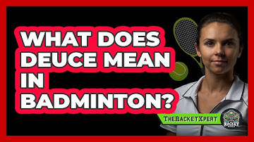 What Does Deuce Mean In Badminton?