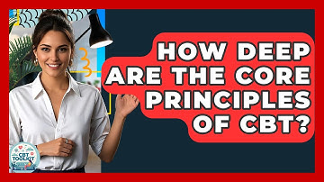 How Deep Are The Core Principles Of CBT? - CBT Toolkit