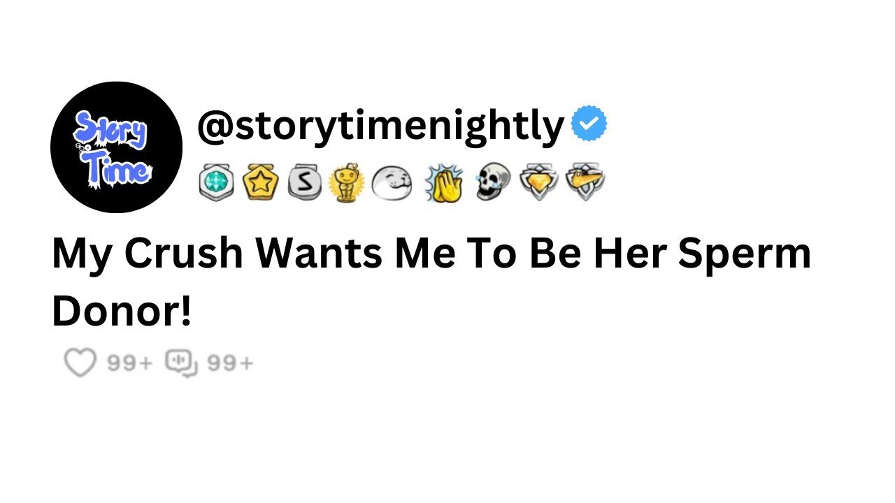 My Crush Wants Me To Be Her Sperm Donor YouTube