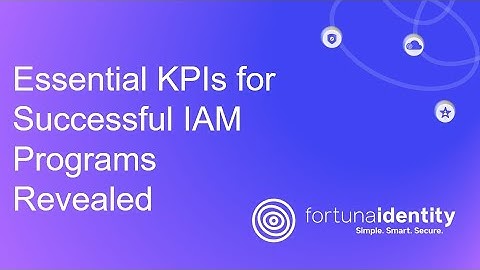 Essential KPIs for Successful IAM Programs Revealed