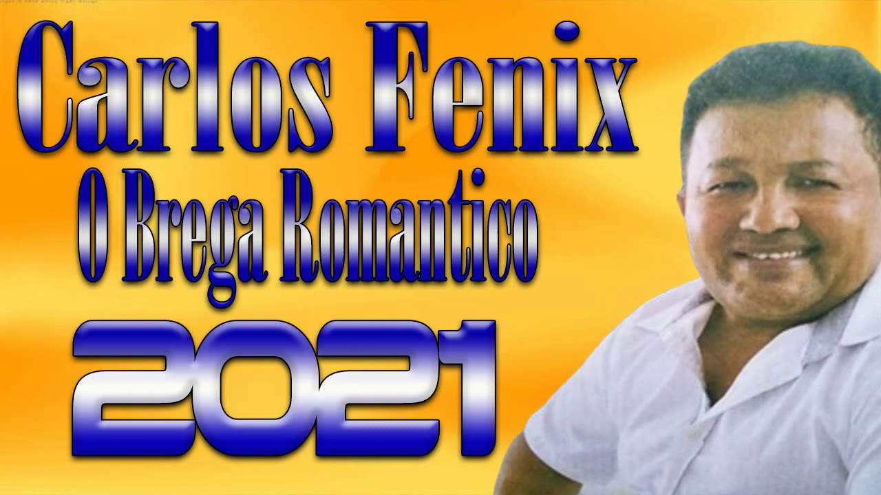 CARLOS FENIX O BREGA ROMANTICO 2021