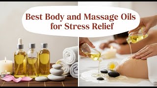 TOP 5 Best Body And Massage Oils For Stress Relief 2025