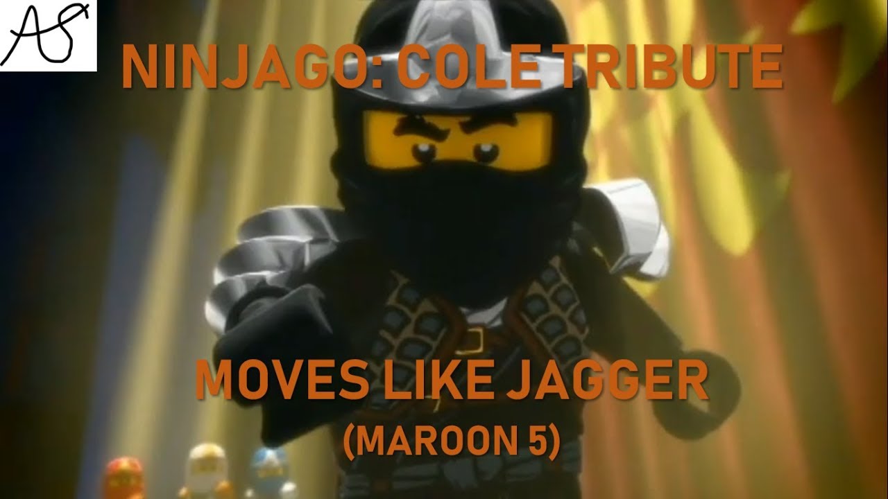Ninjago: Cole Tribute 3- Moves Like Jagger (Maroon 5)