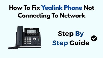 How To Fix Yealink Phone Not Connecting To Network