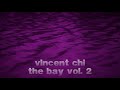 vlncent chi - the bay vol. 2 (official audio)