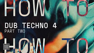 How to Make Dub Techno Part 2 (Arrangement, Mixing & Mastering)