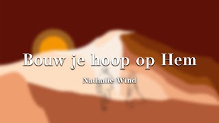 Video thumbnail of "Bouw je hoop op Hem - Nathalie Wind"