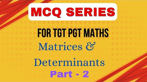 16. MATRICES & DETERMINANTS II MCQ SERIES FOR TGT PGT MATHS