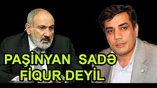 Xaləddin İbrahimli: Paşinyan düşündüyümüz qədər sadə fiqur deyil