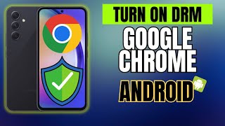 How To Enable DRM on Google Chrome on Your Android Phone