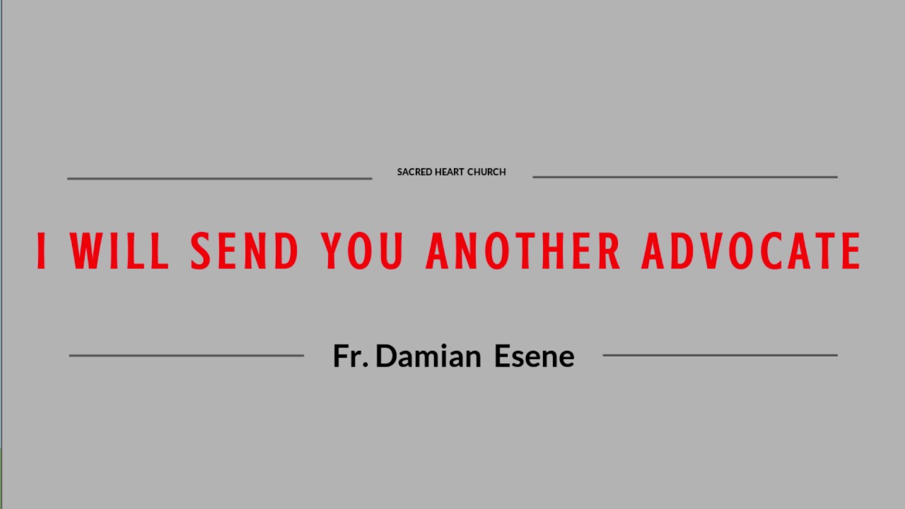 I Will Send You Another Advocate Fr Damian Esene 21 05 17