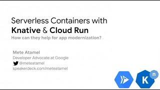 Famous Serverless containers with Knative and Cloud Run - Mete Atamel Net Worth