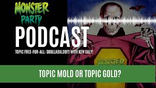 TOPIC FREE-FOR-ALL: SKULLABALOO!!! With KEN DALY! @monsterpartytv