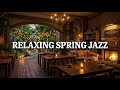Relaxing Spring Jazz Piano Music 🌸 Smooth Morning Jazz for Study, Work & Stress Relief ✨