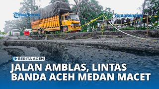Jalan Amblas di Pidie, Lintas Banda Aceh Medan Macet
