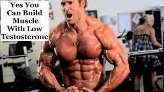 You Can Build Muscle With Low Testosterone | Mike O'Hearn