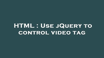 HTML : Use jQuery to control video tag