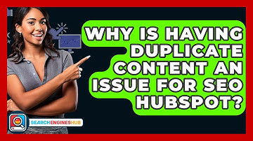 Why Is Having Duplicate Content An Issue For SEO HubSpot? - SearchEnginesHub.com
