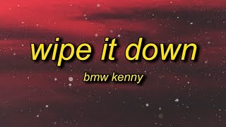 BMW KENNY - Wipe It Down (Lyrics) | wipe wipe wipe it down wipe