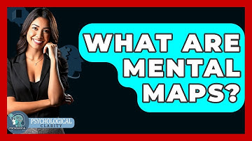 What Are Mental Maps? - Psychological Clarity