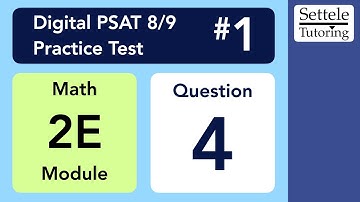 Digital PSAT 8/9 #1, Math Module 2E, Question 4 (algebra)
