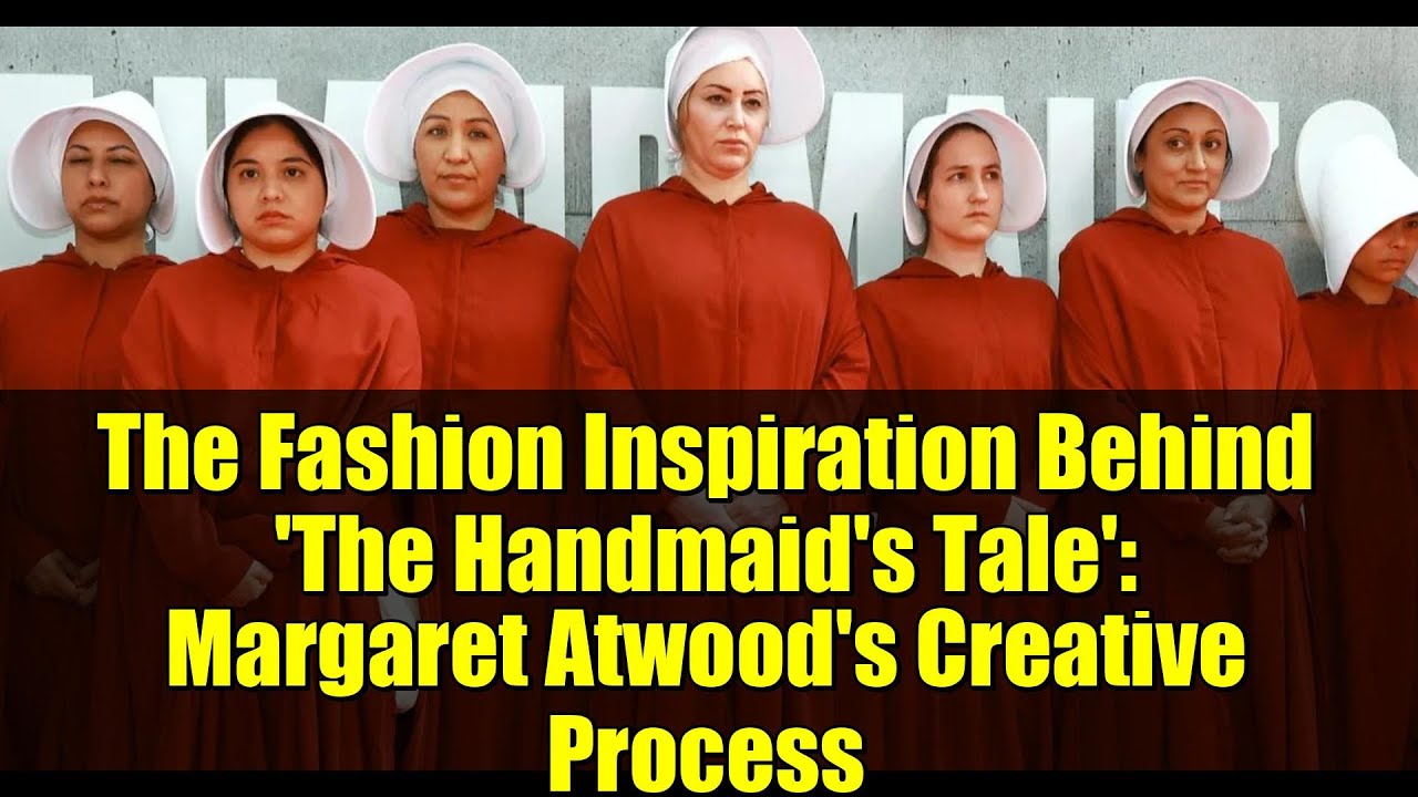 The Fashion Inspiration Behind 'The Handmaid's Tale': Margaret Atwood's Creative Process