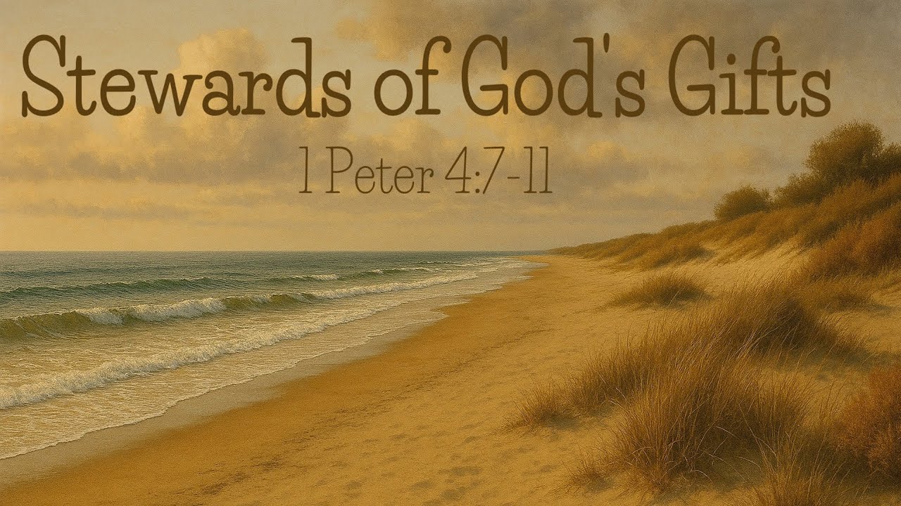 “Stewards of God’s Gifts” – 1Pt.4:7-11
