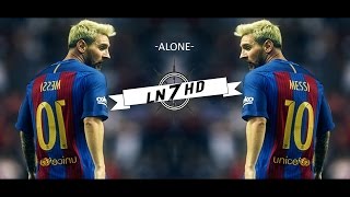 Lionel Messi  Alone 2017  Skills U0026 Goals  Hd