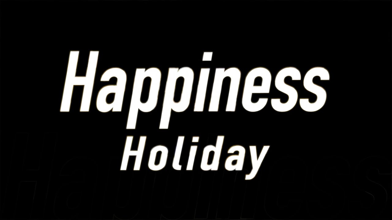 Happiness / Holiday - YouTube
