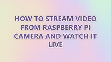 How to stream video from Raspberry Pi camera and watch it live (9 SOLUTIONS!!)